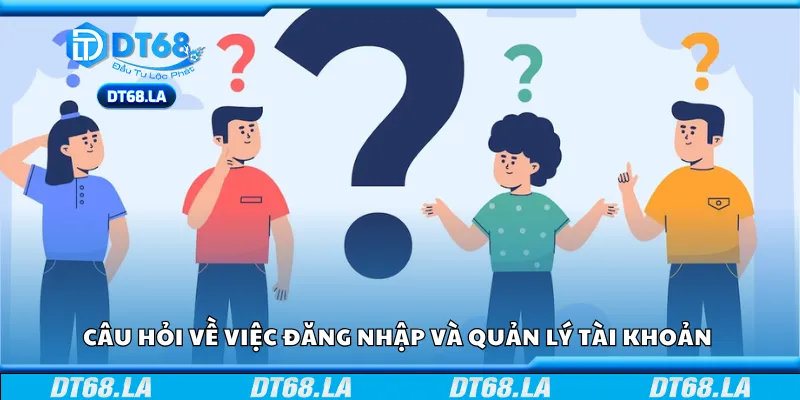 Câu hỏi về việc đăng nhập và quản lý tài khoản