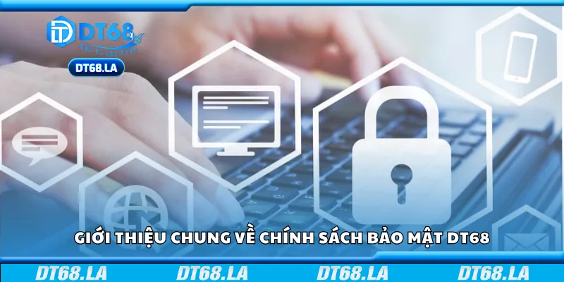 Tìm hiểu chung về chính sách bảo mật DT68