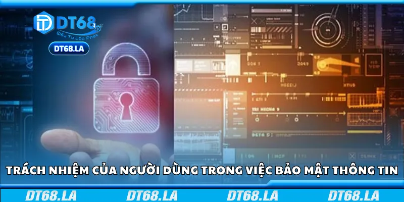 Vai trò của người sử dụng trong việc đảm bảo bảo mật thông tin