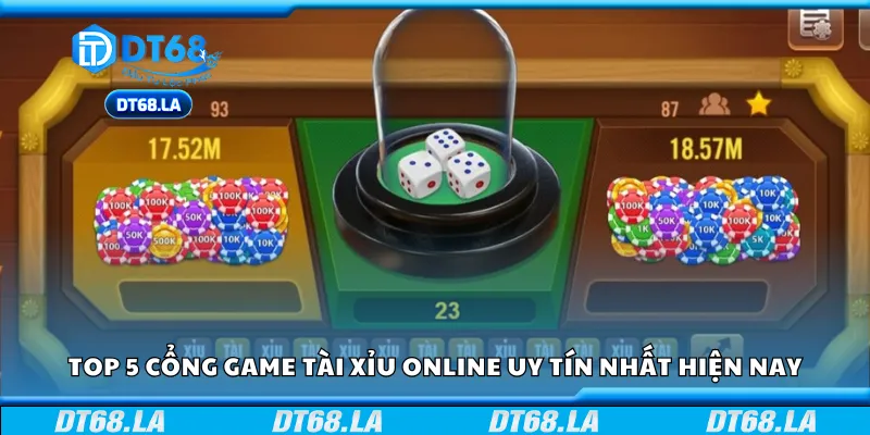 Top 5 cổng game Tài Xỉu online uy tín nhất 