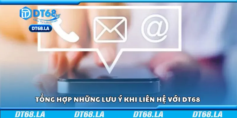 Tổng hợp những lưu ý khi liên hệ với DT68