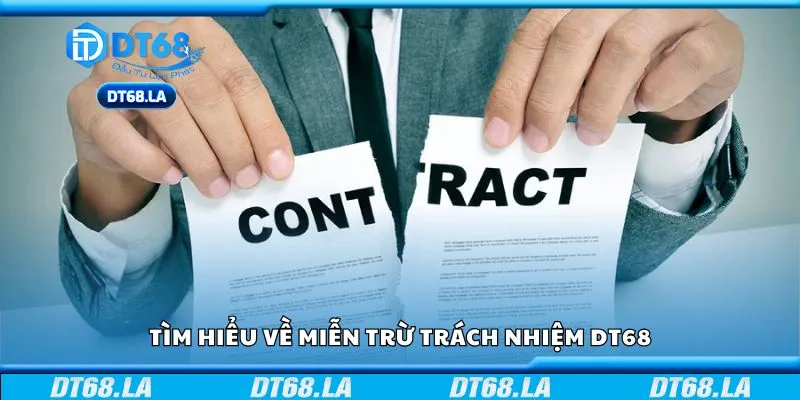 Tìm hiểu về miễn trừ trách nhiệm DT68