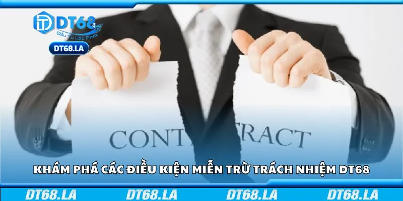 Khám phá các điều kiện miễn trừ trách nhiệm DT68